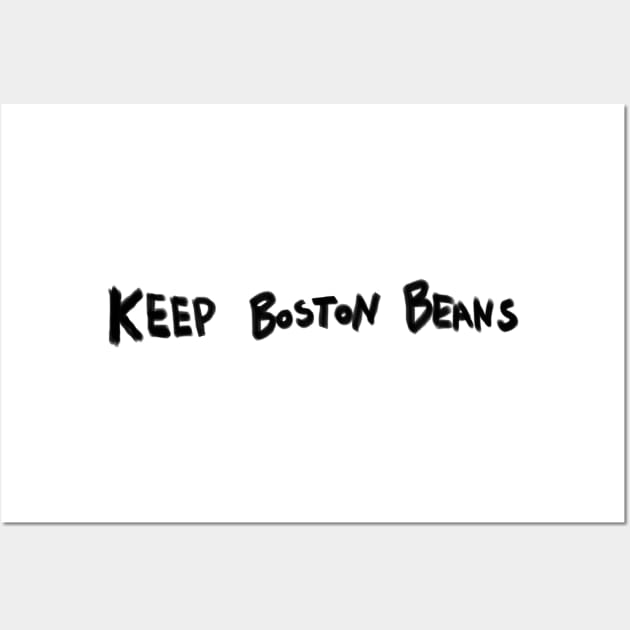 Keep Boston Beans (black marker) Wall Art by kimstheworst